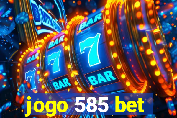 jogo 585 bet